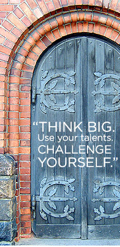 (Photo) Old gothic door, (Text) THINK BIG. Use your talents.  Challenge YOURSELF.