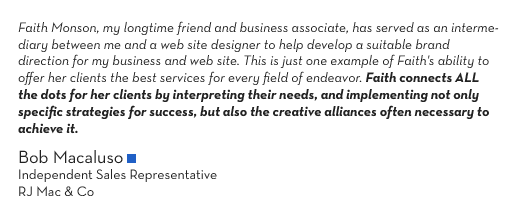 (Quote Text) Faith Monson, my longtime friend and business associate, has served as an intermediary between me and a web site designer...