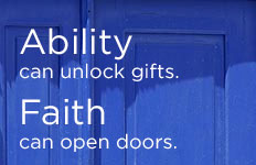 (Text) Ability can unlock gifts.  Faith can open doors.