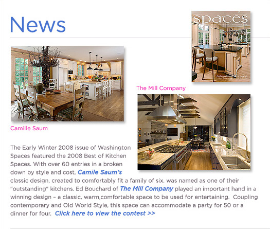 (Text) The Early Winter 2008 issue of Washington Spaces featured the 2008 Best of Kitchen Spaces.  With over 60 entries in a broken down by style and cost, Camile Saum&rsquo;s classic design, created to comfortably fit a family of six, was named as one of their &ldquo;outstanding&rdquo; kitchens.  Ed Bouchard of The Mill Company played an important hand in a winning design&mdash;a classic, warm, comfortable space to by used for entertaining.  Coupling contemporary and Old World Style, this space can accommodate a party for 50 or a dinner for four.