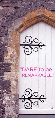 (Photo) Castle Door, (Text) DARE to be REMARKABLE.
