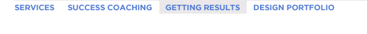 Navigation Menu:  Services, Success Coaching, Getting Results, Design Portfolio