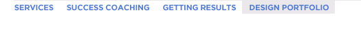 Navigation Menu:  Services, Success Coaching, Getting Results, Design Portfolio