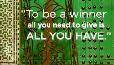 (Text) To be a winner all you need to give is ALL YOU HAVE.